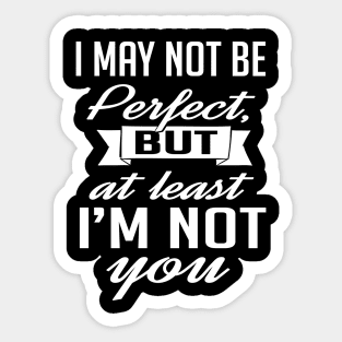 At least I'm not you (white) Sticker